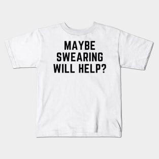 Maybe swearing will help? Kids T-Shirt